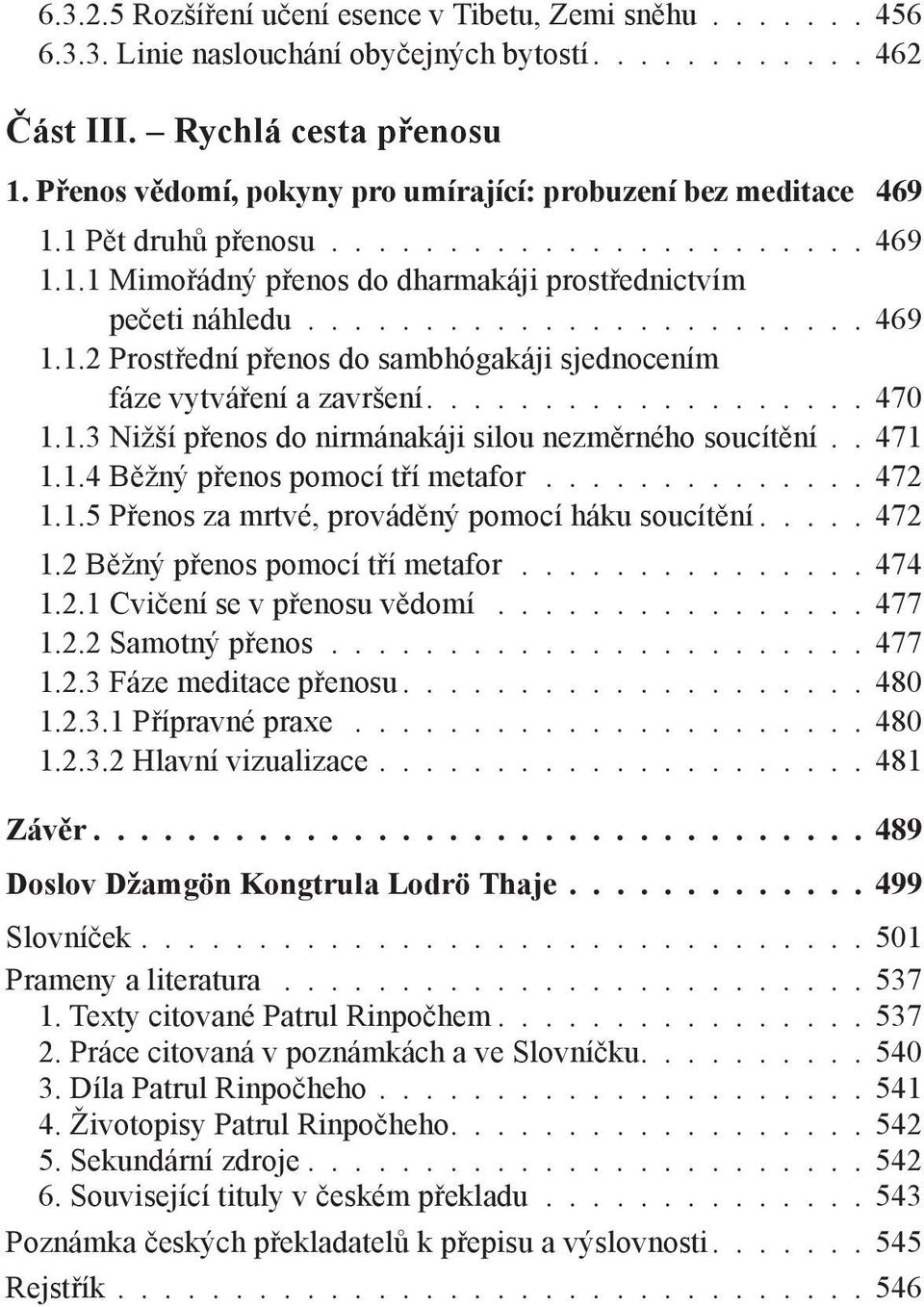 .................. 470 1.1.3 Nižší přenos do nirmánakáji silou nezměrného soucítění.. 471 1.1.4 Běžný přenos pomocí tří metafor.............. 472 1.1.5 Přenos za mrtvé, prováděný pomocí háku soucítění.