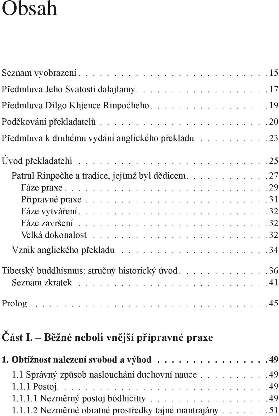 ............................ 29 Přípravné praxe......................... 31 Fáze vytváření........................... 32 Fáze završení...........................32 Velká dokonalost.