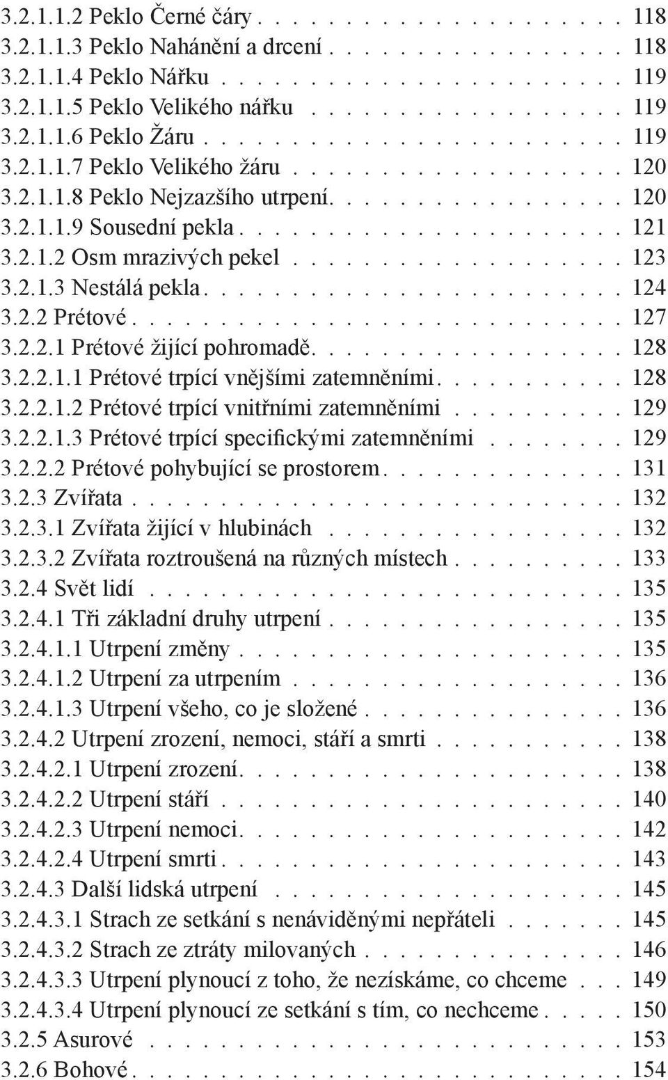 .................. 123 3.2.1.3 Nestálá pekla........................ 124 3.2.2 Prétové............................ 127 3.2.2.1 Prétové žijící pohromadě.................. 128 3.2.2.1.1 Prétové trpící vnějšími zatemněními.