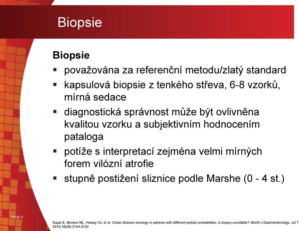 mírných forem vilózní atrofie stupně postižení sliznice podle Marshe (0-4 st.) PAGE 9 Sugai E, Moreno ML, Hwang HJ, et al.