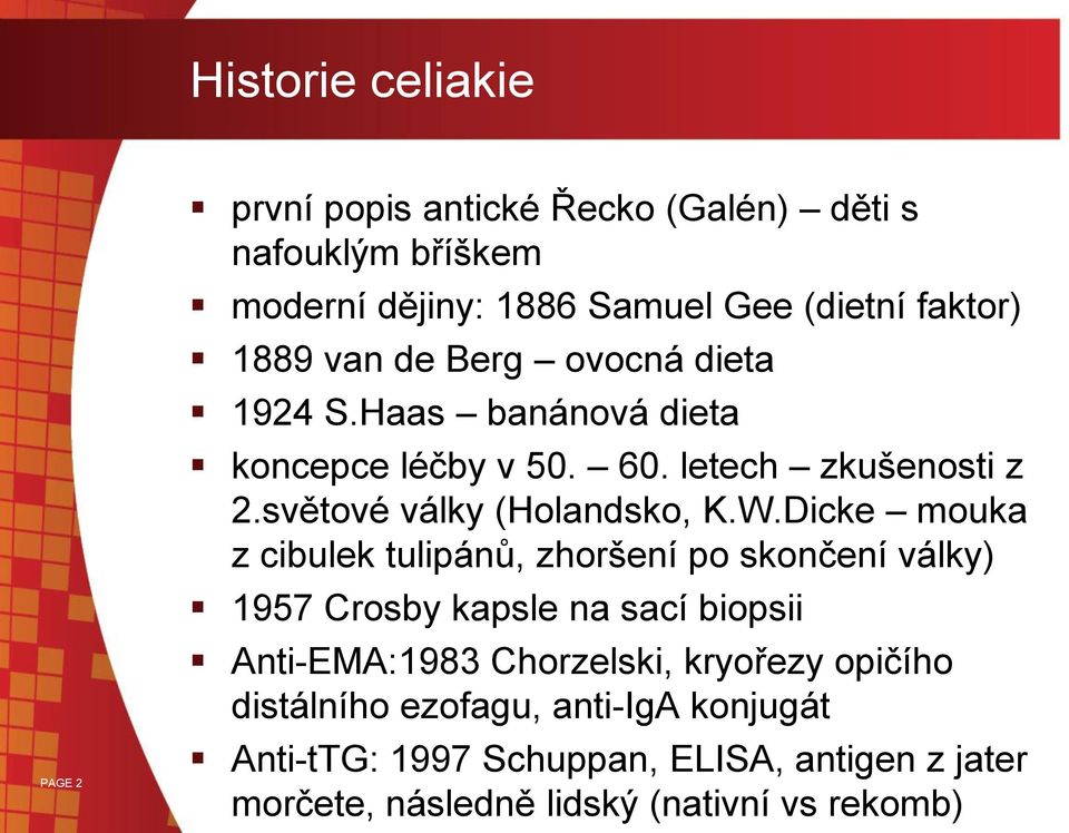 Dicke mouka z cibulek tulipánů, zhoršení po skončení války) 1957 Crosby kapsle na sací biopsii Anti-EMA:1983 Chorzelski, kryořezy