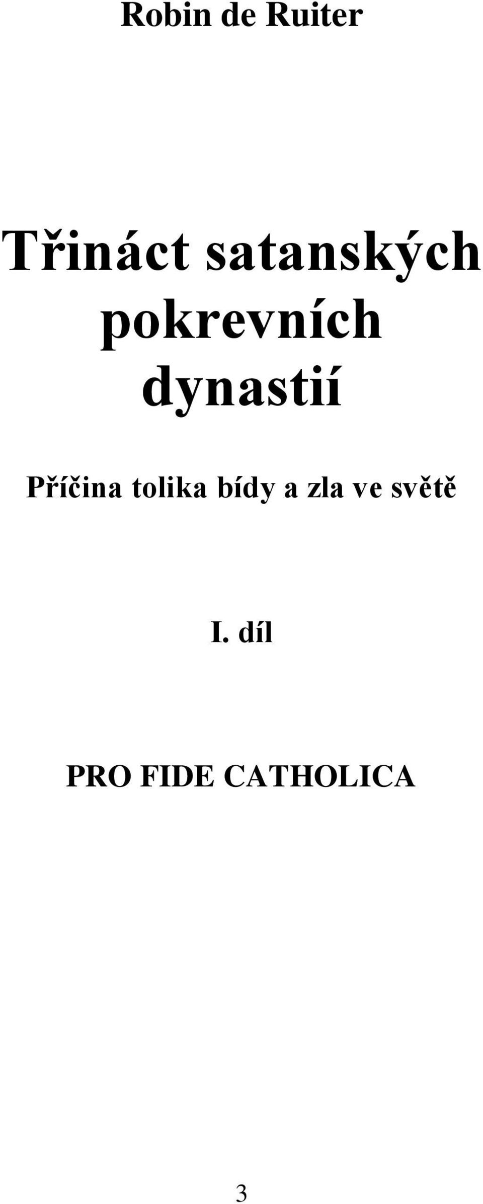 dynastií Příčina tolika bídy