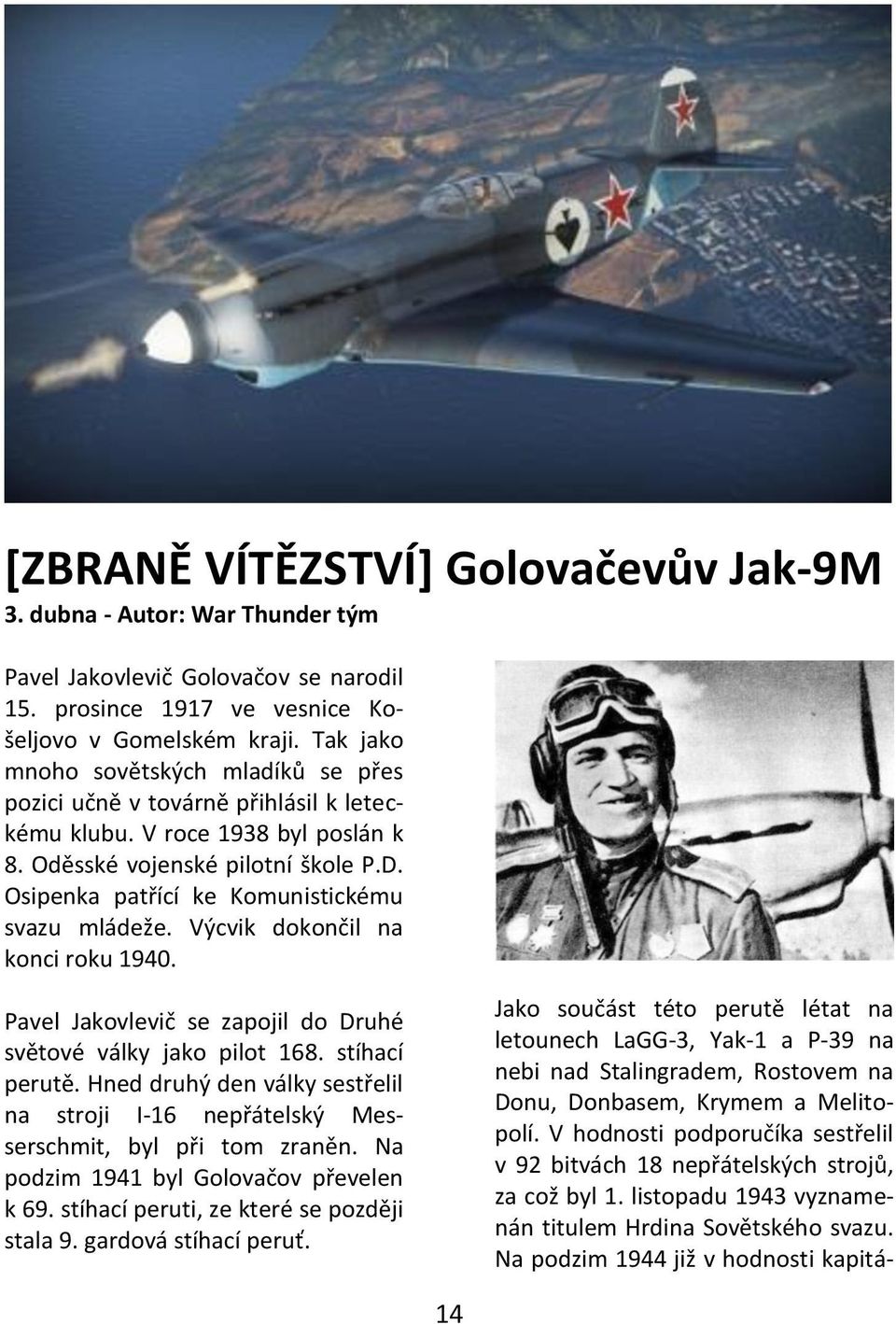 Osipenka patřící ke Komunistickému svazu mládeže. Výcvik dokončil na konci roku 1940. Pavel Jakovlevič se zapojil do Druhé světové války jako pilot 168. stíhací perutě.