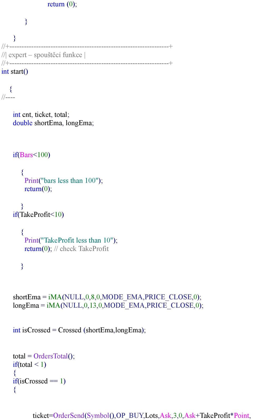 ima(null,0,8,0,mode_ema,price_close,0); longema = ima(null,0,13,0,mode_ema,price_close,0); int iscrossed = Crossed