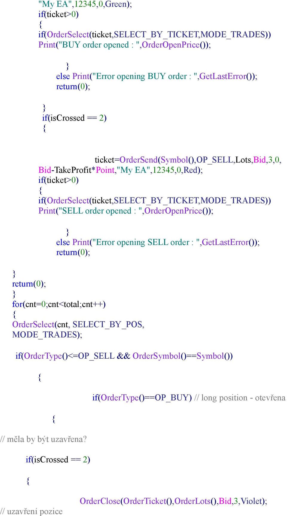 if(orderselect(ticket,select_by_ticket,mode_trades)) Print("SELL order opened : ",OrderOpenPrice()); else Print("Error opening SELL order : ",GetLastError()); for(cnt=0;cnt<total;cnt++)