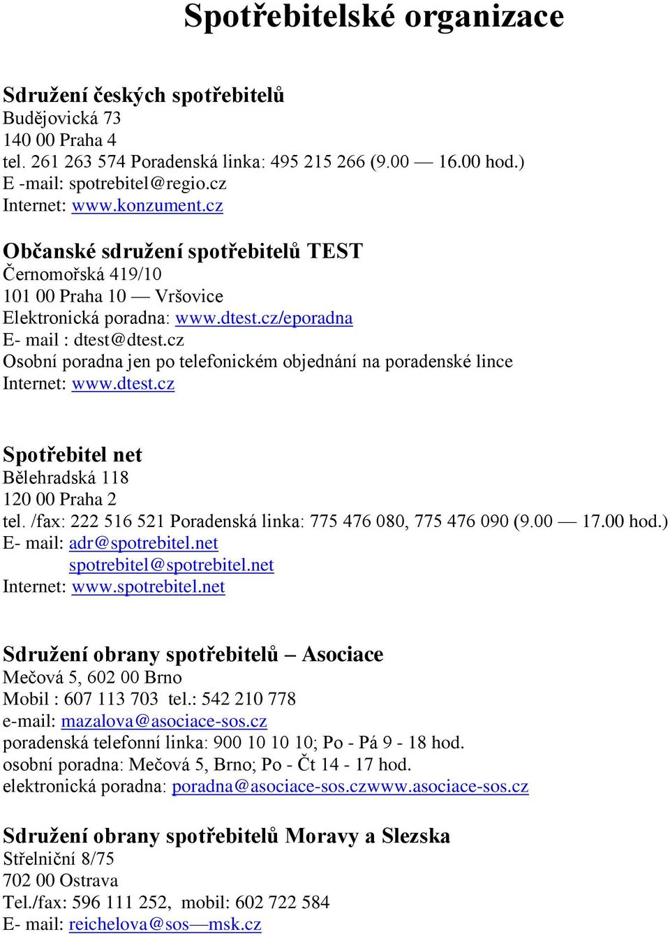 cz Osobní poradna jen po telefonickém objednání na poradenské lince Internet: www.dtest.cz Spotřebitel net Bělehradská 118 120 00 Praha 2 tel.