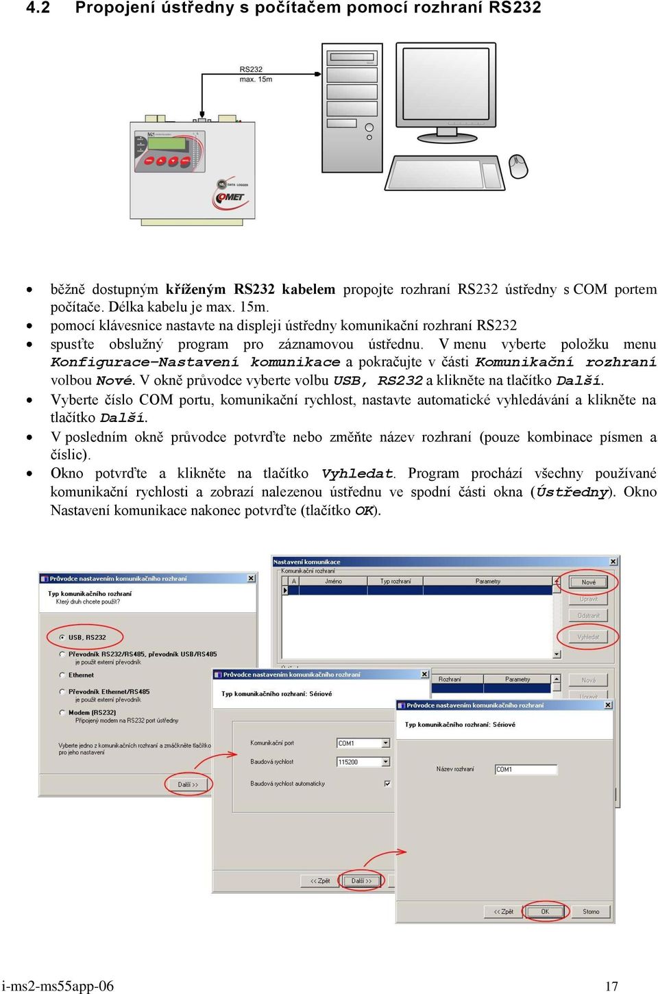 V menu vyberte položku menu Konfigurace Nastavení komunikace a pokračujte v části Komunikační rozhraní volbou Nové. V okně průvodce vyberte volbu USB, RS232 a klikněte na tlačítko Další.