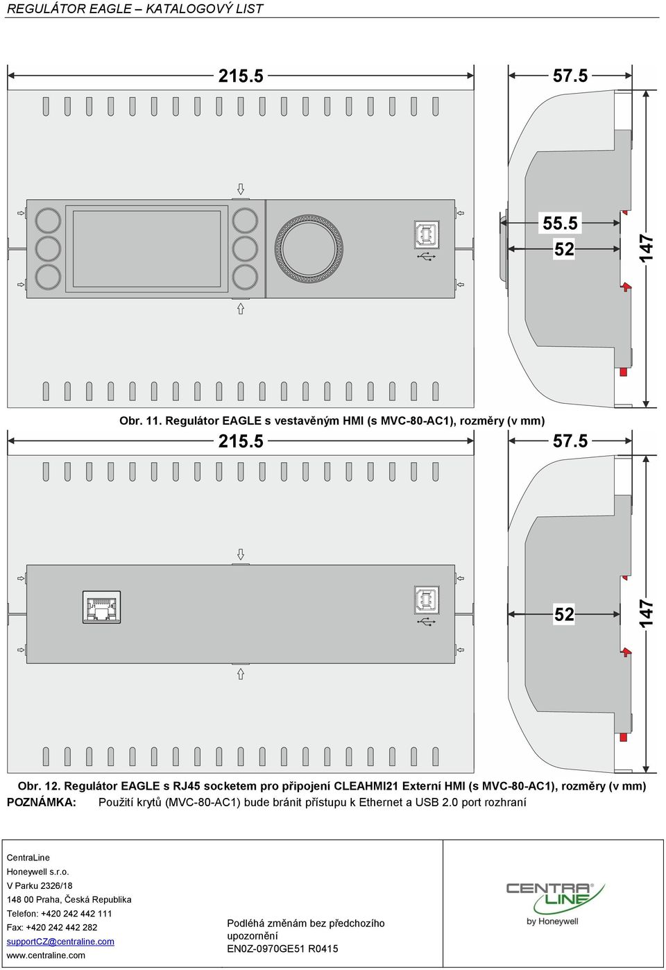 Regulátor EAGLE s RJ45 socketem pro připojení CLEAHMI21 Externí HMI (s MVC-80-AC1), rozměry (v mm) POZNÁMKA: Použití krytů (MVC-80-AC1)