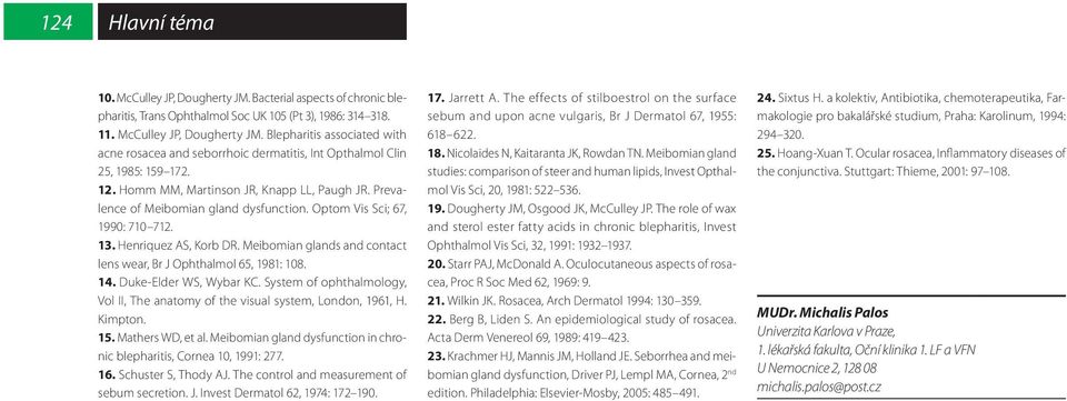 Meibomian glands and contact lens wear, Br J Ophthalmol 65, 1981: 108. 14. Duke-Elder WS, Wybar KC. System of ophthalmology, Vol II, The anatomy of the visual system, London, 1961, H. Kimpton. 15.