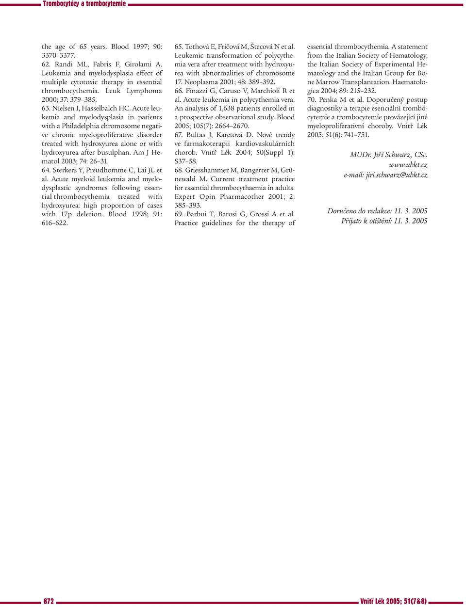 Acute leukemia and myelodysplasia in patients with a Philadelphia chromosome negative chronic myeloproliferative disorder treated with hydroxyurea alone or with hydroxyurea after busulphan.