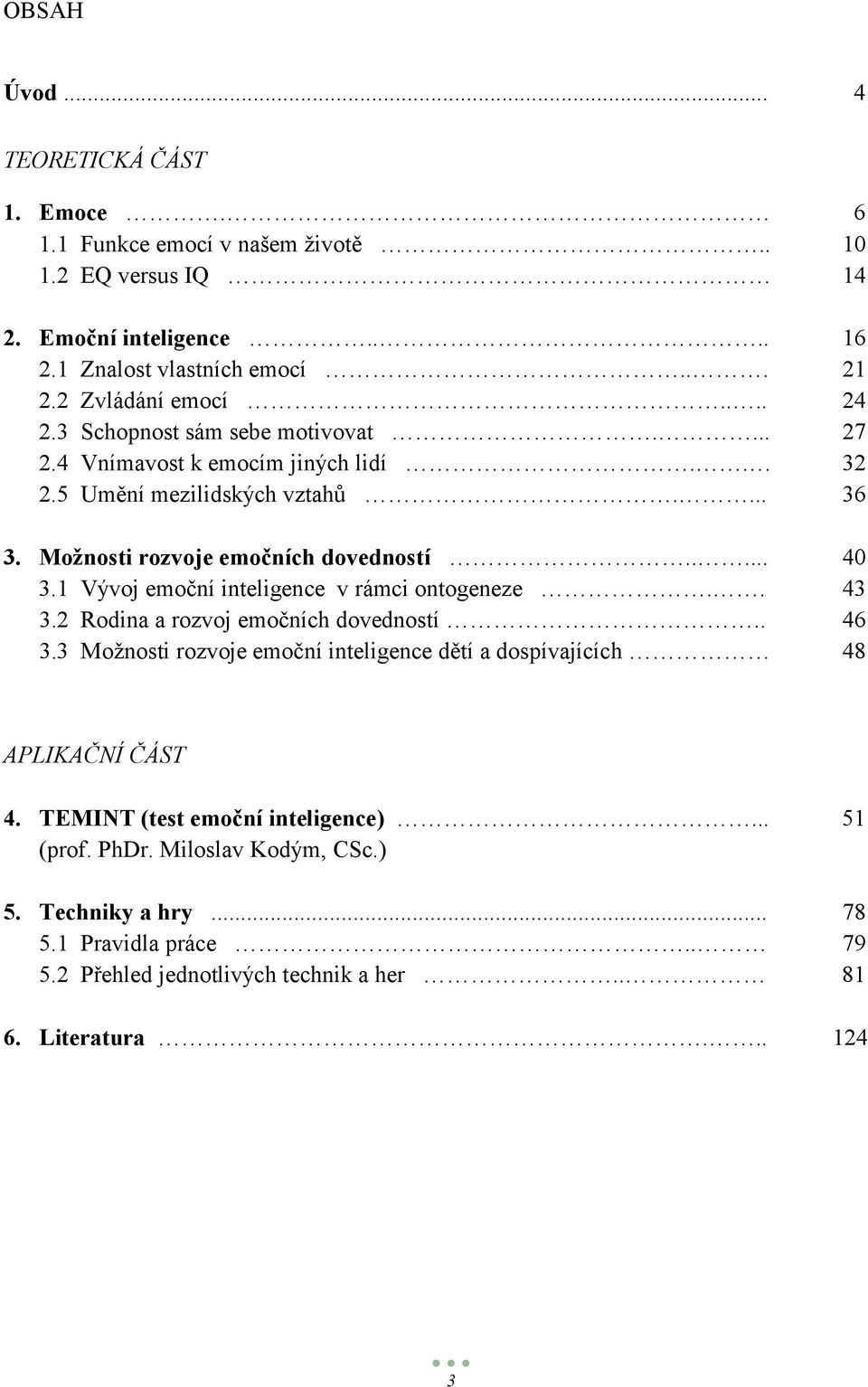 .... 40 3.1 Vývoj emoční inteligence v rámci ontogeneze.. 43 3.2 Rodina a rozvoj emočních dovedností.. 46 3.