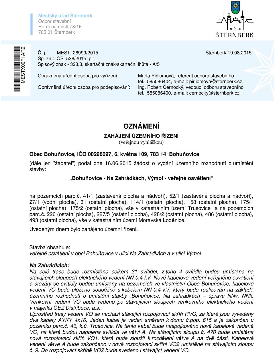 : 585086404, e-mail: pirliomova@sternberk.cz Ing. Robert Černocký, vedoucí odboru stavebního tel.: 585086400, e-mail: cernocky@sternberk.