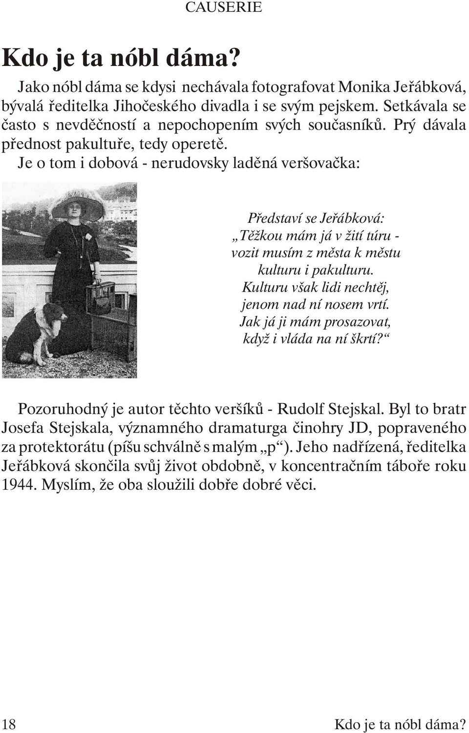 Je o tom i do bo vá - ne ru dov sky la dě ná ver šo vač ka: Před sta ví se Je řáb ko vá: Těž kou mám já v žití túru - vo zit mu sím z měs ta k měs tu kul tu ru i pa kul tu ru.