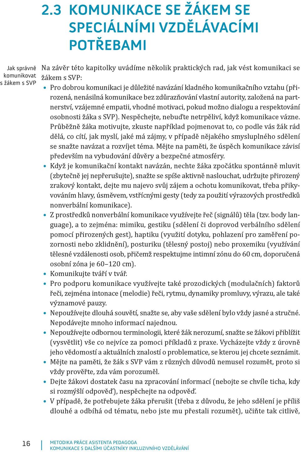 pokud možno dialogu a respektování osobnosti žáka s SVP). Nespěchejte, nebuďte netrpěliví, když komunikace vázne.