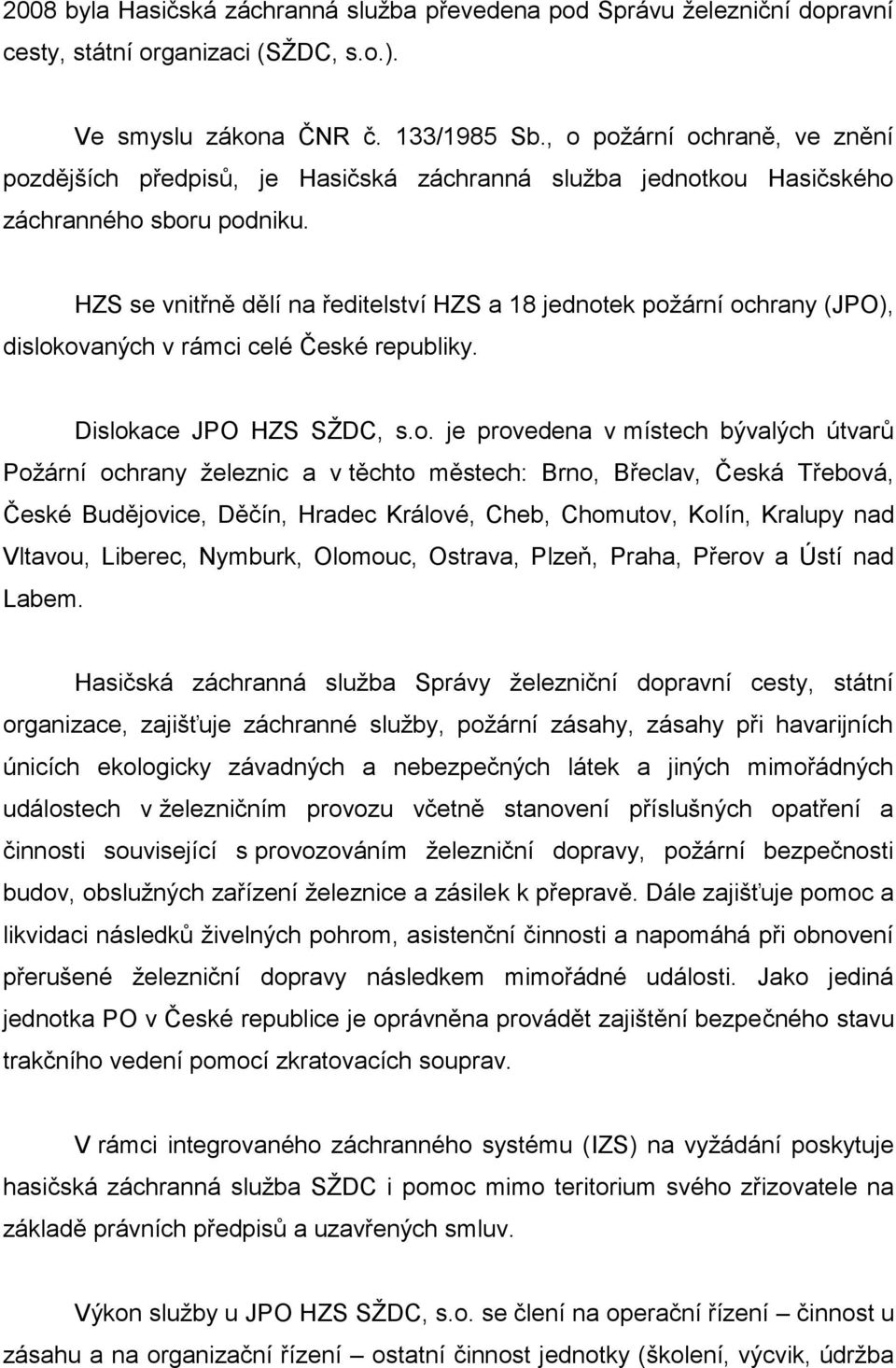 HZS se vnitřně dělí na ředitelství HZS a 18 jednot