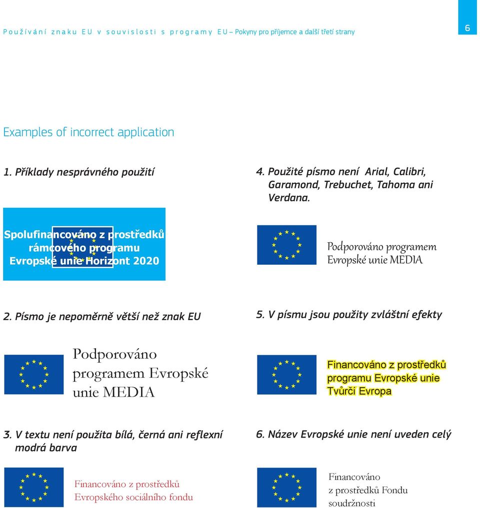 Spolufinancováno z prostředků rámcového programu Evropské unie Horizont 2020 Podporováno programem Evropské unie MEDIA 2. Písmo je nepoměrně větší než znak EU 5.