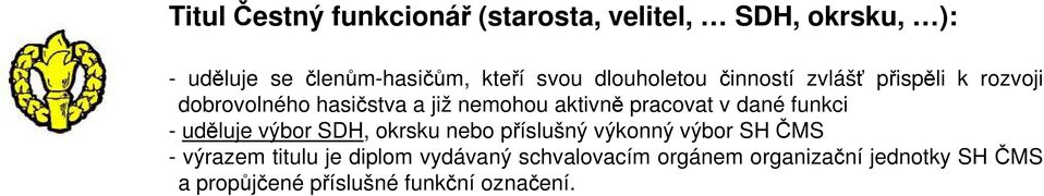 v dané funkci - uděluje výbor SDH, okrsku nebo příslušný výkonný výbor SH ČMS - výrazem titulu je