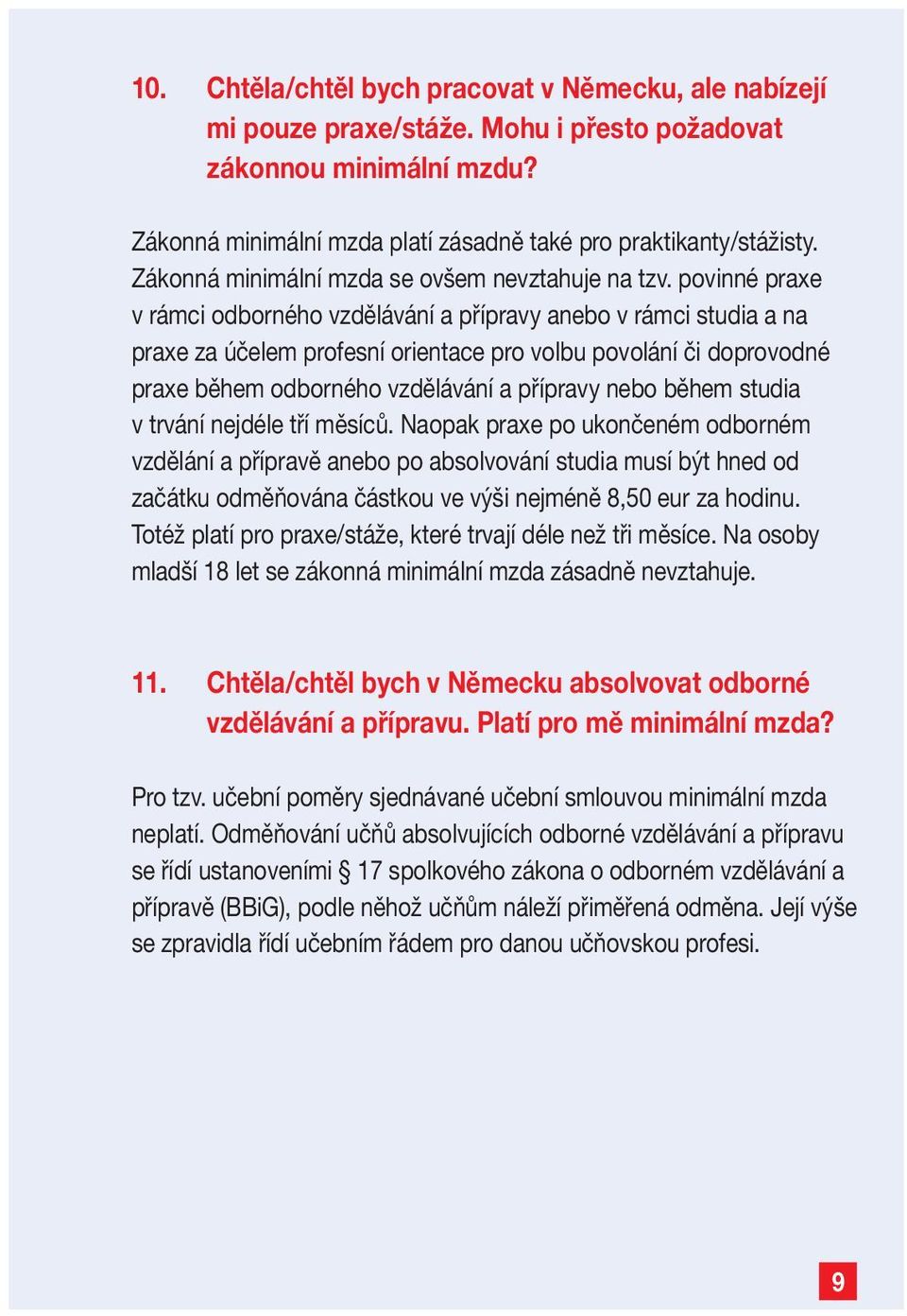 povinné praxe v rámci odborného vzdělávání a přípravy anebo v rámci studia a na praxe za účelem profesní orientace pro volbu povolání či doprovodné praxe během odborného vzdělávání a přípravy nebo