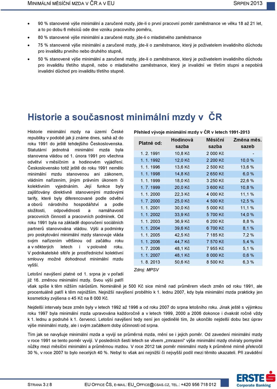 stupně, 50 % stanovené výše minimální a zaručené mzdy, jde-li o zaměstnance, který je poživatelem invalidního důchodu pro invaliditu třetího stupně, nebo o mladistvého zaměstnance, který je invalidní