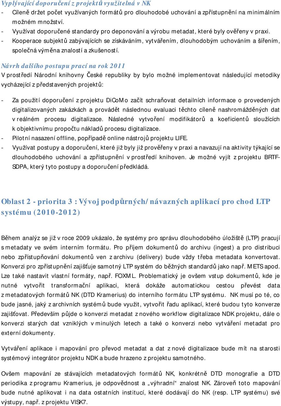 - Kooperace subjektů zabývajících se získáváním, vytvářením, dlouhodobým uchováním a šířením, společná výměna znalostí a zkušeností.