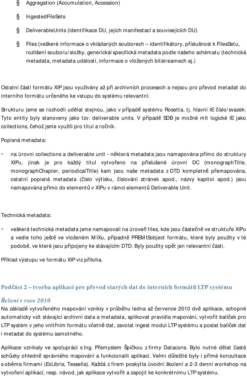 ) Ostatní části formátu XIP jsou využívány až při archivních procesech a nejsou pro převod metadat do interního formátu určeného ke vstupu do systému relevantní.