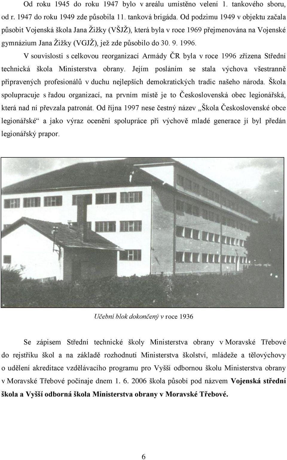 V souvislosti s celkovou reorganizací Armády ČR byla v roce 1996 zřízena Střední technická škola Ministerstva obrany.