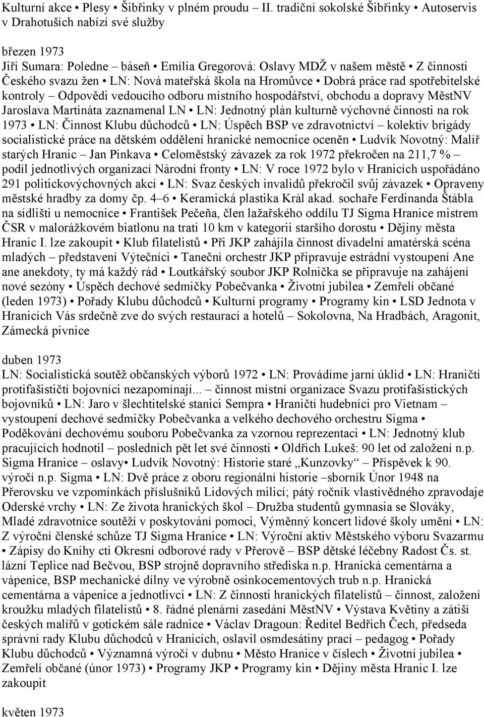 škola na Hromůvce Dobrá práce rad spotřebitelské kontroly Odpovědi vedoucího odboru místního hospodářství, obchodu a dopravy MěstNV Jaroslava Martináta zaznamenal LN LN: Jednotný plán kulturně