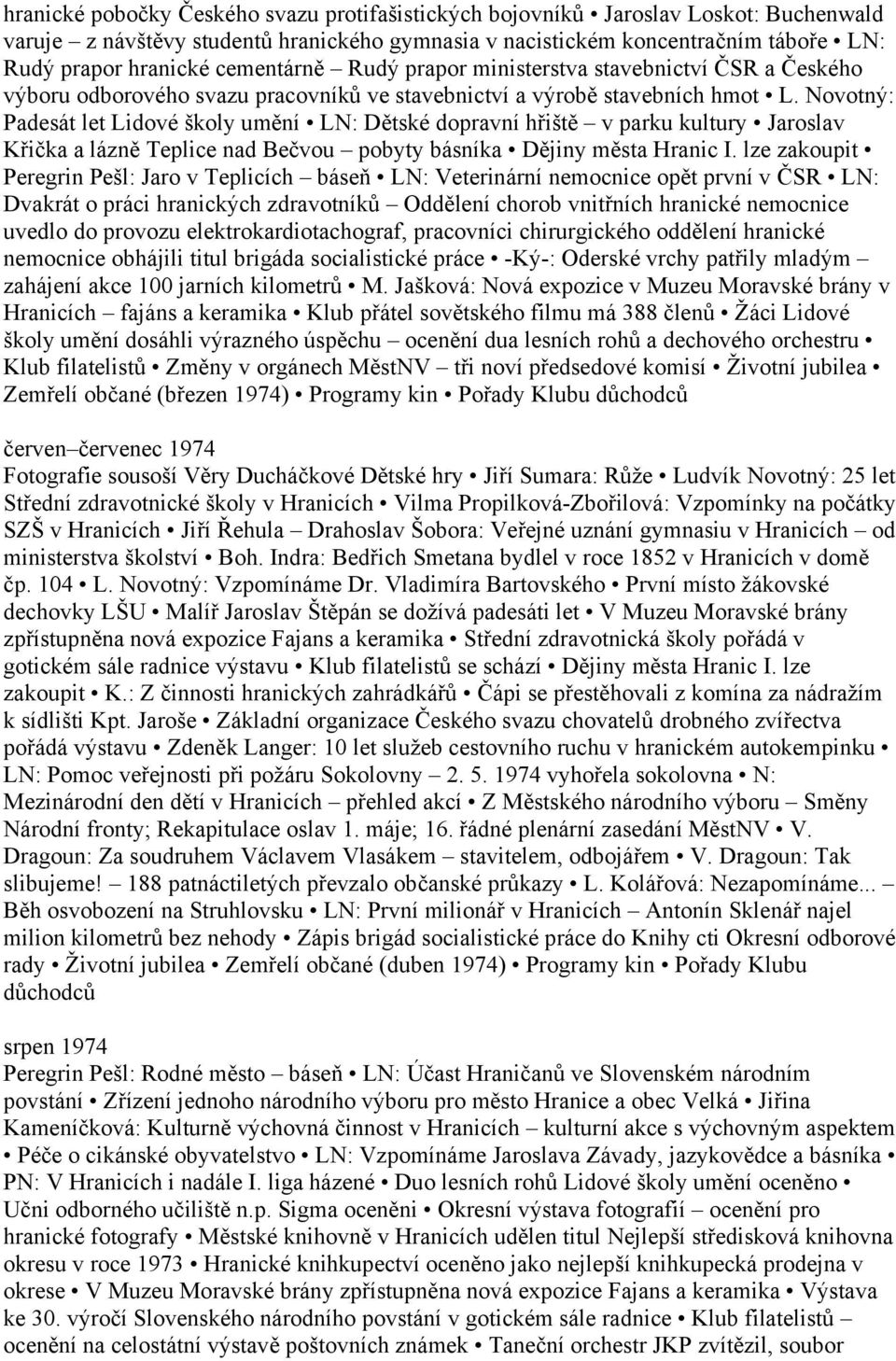 Novotný: Padesát let Lidové školy umění LN: Dětské dopravní hřiště v parku kultury Jaroslav Křička a lázně Teplice nad Bečvou pobyty básníka Dějiny města Hranic I.