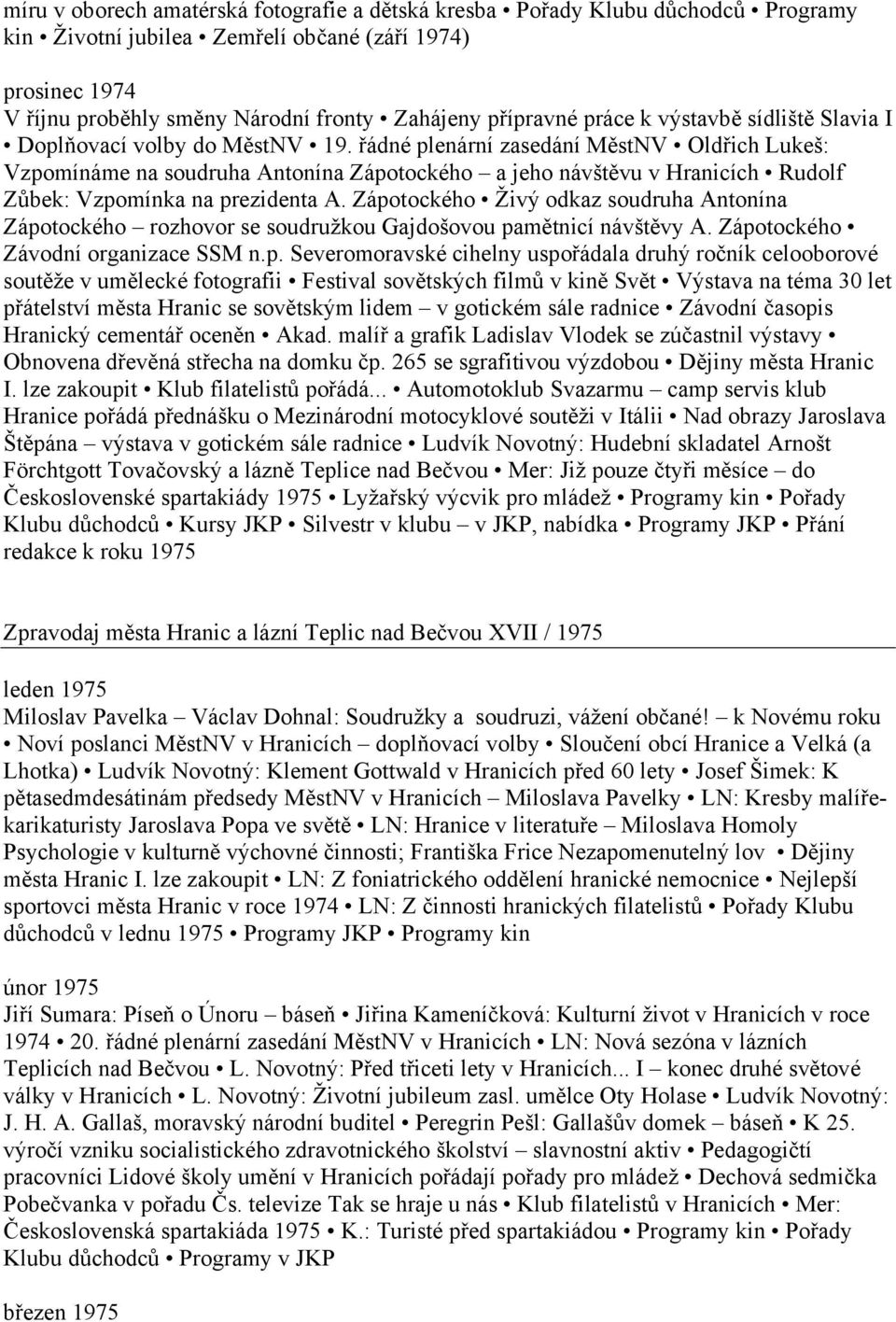 řádné plenární zasedání MěstNV Oldřich Lukeš: Vzpomínáme na soudruha Antonína Zápotockého a jeho návštěvu v Hranicích Rudolf Zůbek: Vzpomínka na prezidenta A.