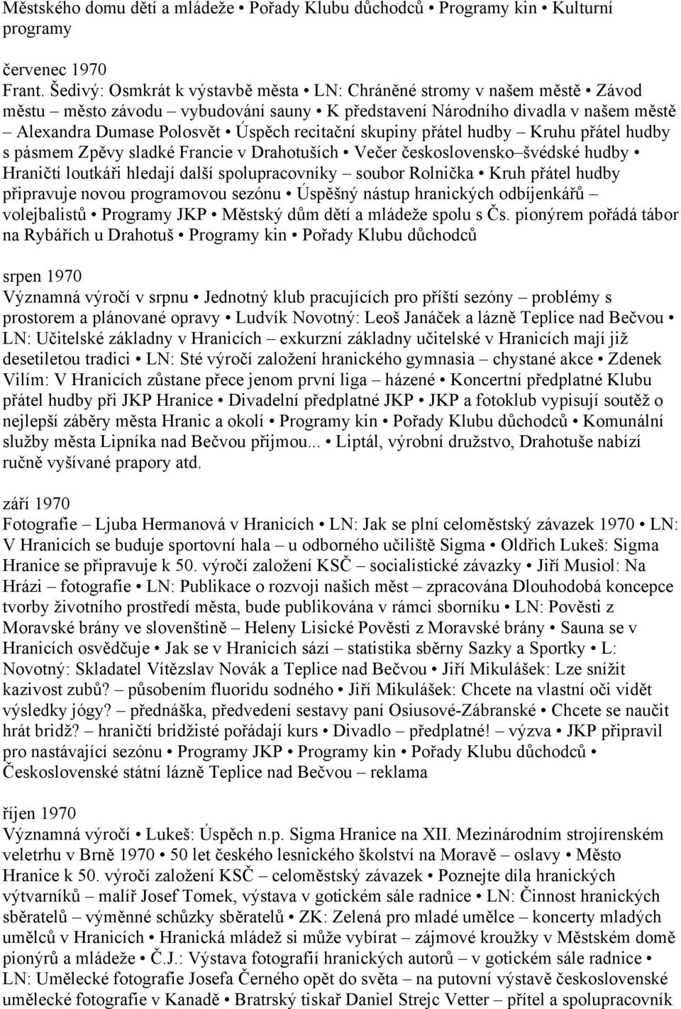 skupiny přátel hudby Kruhu přátel hudby s pásmem Zpěvy sladké Francie v Drahotuších Večer československo švédské hudby Hraničtí loutkáři hledají další spolupracovníky soubor Rolnička Kruh přátel