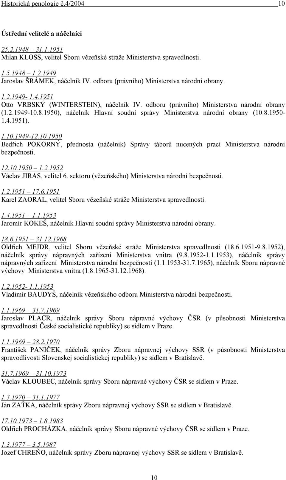 1950), náčelník Hlavní soudní správy Ministerstva národní obrany (10.8.1950-1.4.1951). 1.10.1949-12.10.1950 Bedřich POKORNÝ, přednosta (náčelník) Správy táborů nucených prací Ministerstva národní bezpečnosti.