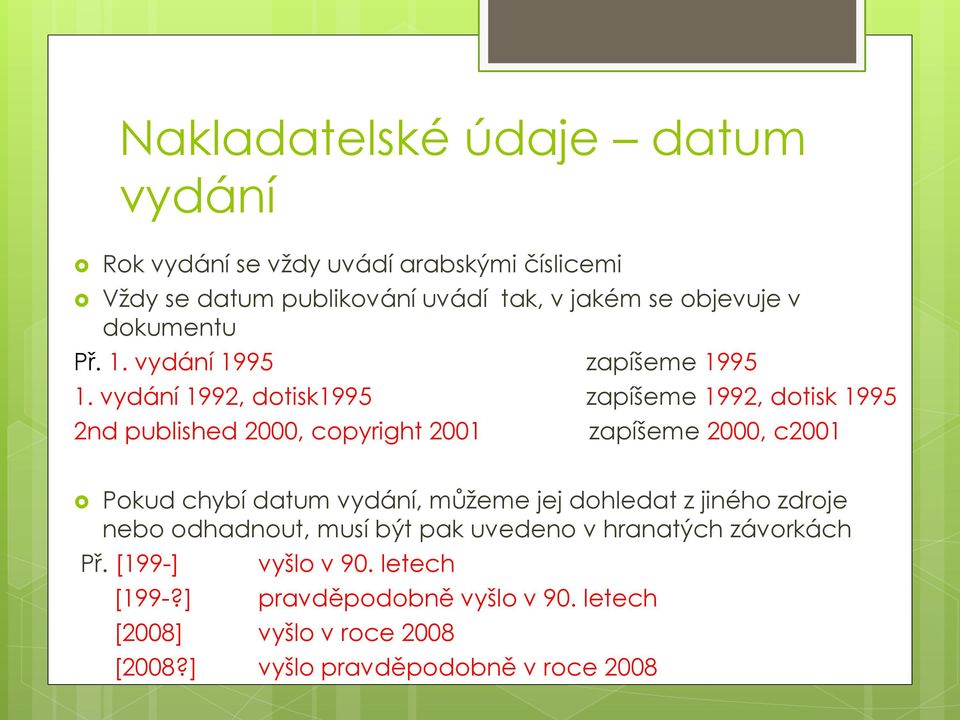 vydání 1992, dotisk1995 zapíšeme 1992, dotisk 1995 2nd published 2000, copyright 2001 zapíšeme 2000, c2001 Pokud chybí datum vydání,