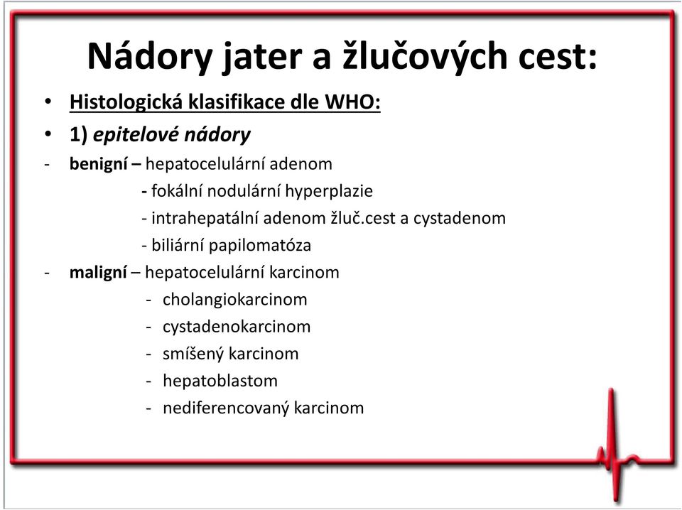 žluč.cest a cystadenom - biliární papilomatóza - maligní hepatocelulární karcinom -