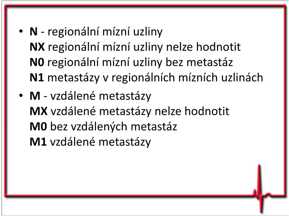 regionálních mízních uzlinách M - vzdálené metastázy MX vzdálené