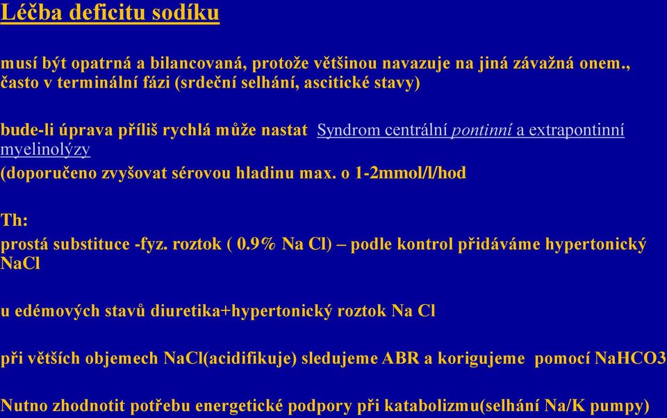 myelinolýzy (doporučeno zvyšovat sérovou hladinu max. o 1-2mmol/l/hod Th: prostá substituce -fyz. roztok ( 0.