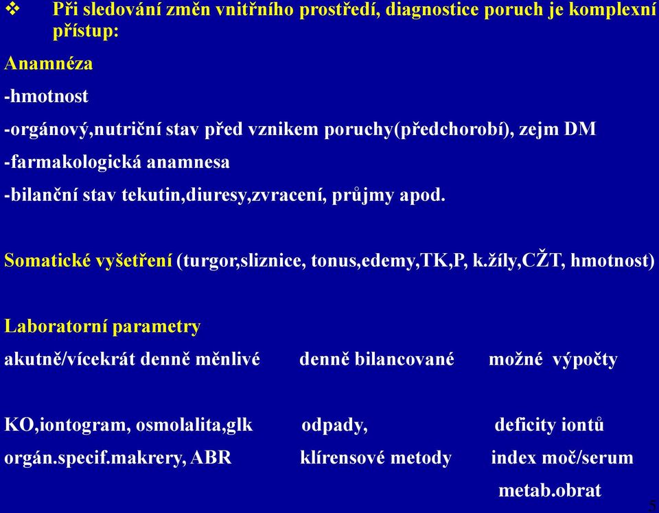 Somatické vyšetření (turgor,sliznice, tonus,edemy,tk,p, k.