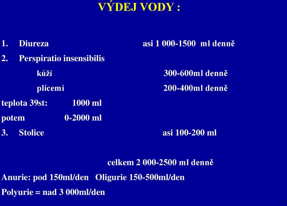 teplota 39st: 1000 ml potem 0-2000 ml 3.