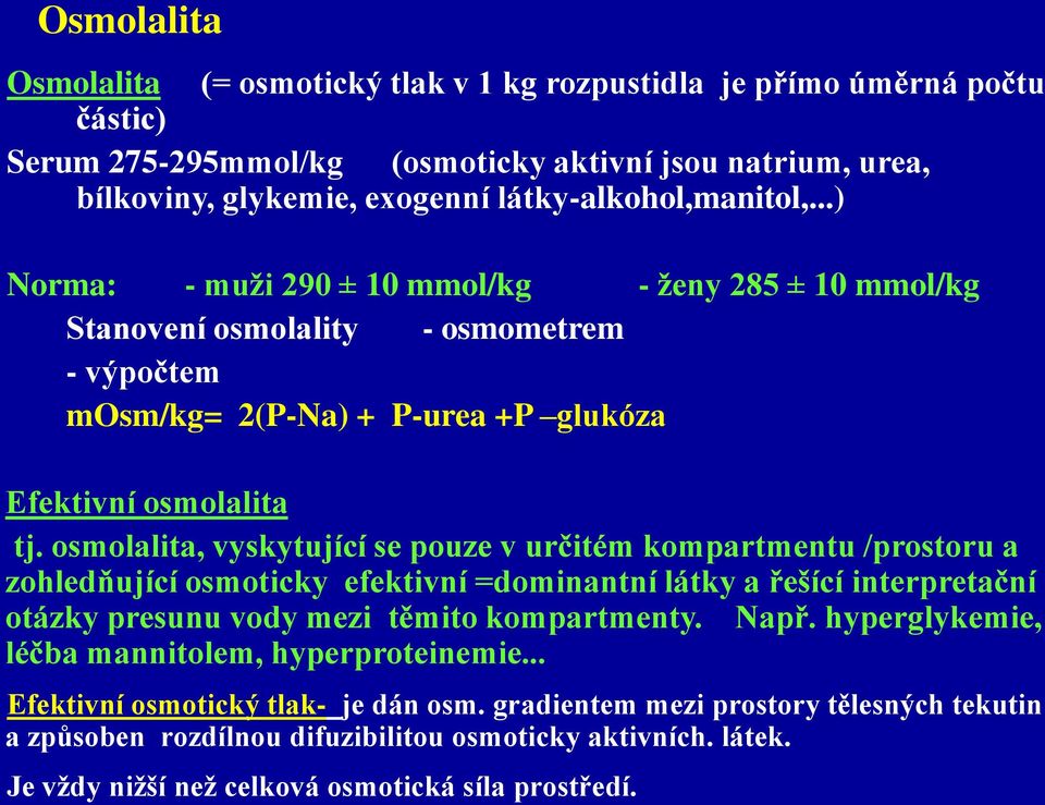 osmolalita, vyskytující se pouze v určitém kompartmentu /prostoru a zohledňující osmoticky efektivní =dominantní látky a řešící interpretační otázky presunu vody mezi těmito kompartmenty. Např.