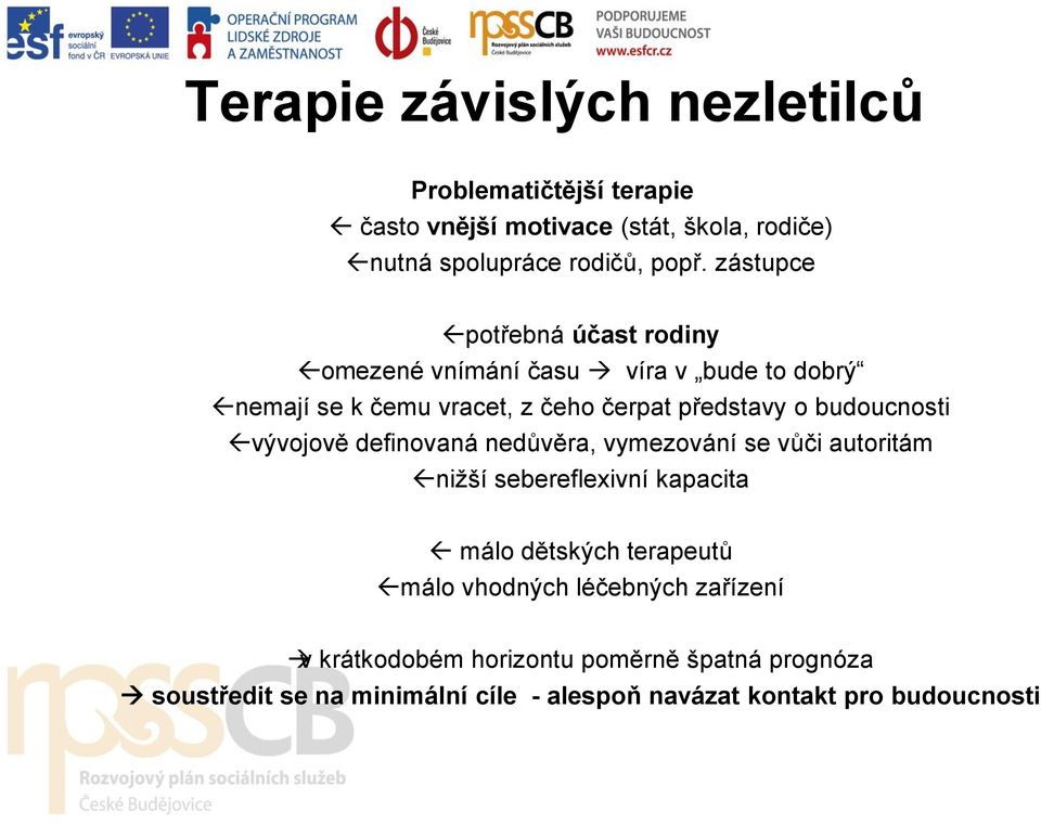 budoucnosti vývojově definovaná nedůvěra, vymezování se vůči autoritám nižší sebereflexivní kapacita málo dětských terapeutů málo