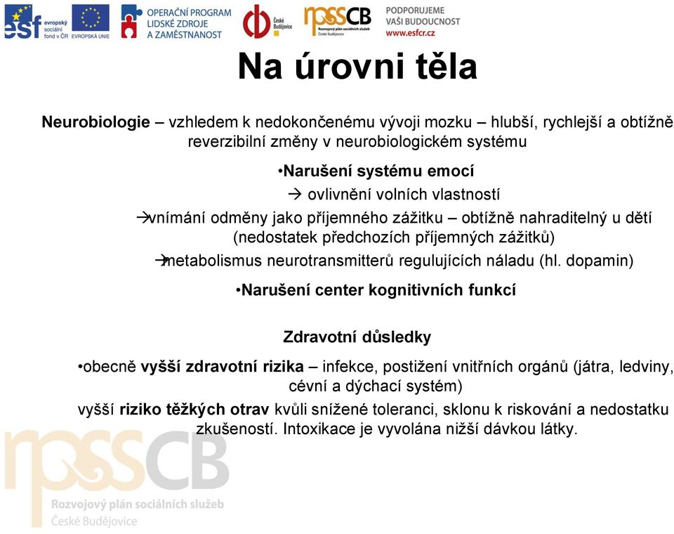 neurotransmitterů regulujících náladu (hl.