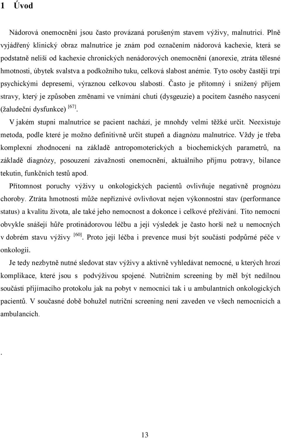 svalstva a podkožního tuku, celková slabost anémie. Tyto osoby častěji trpí psychickými depresemi, výraznou celkovou slabostí.