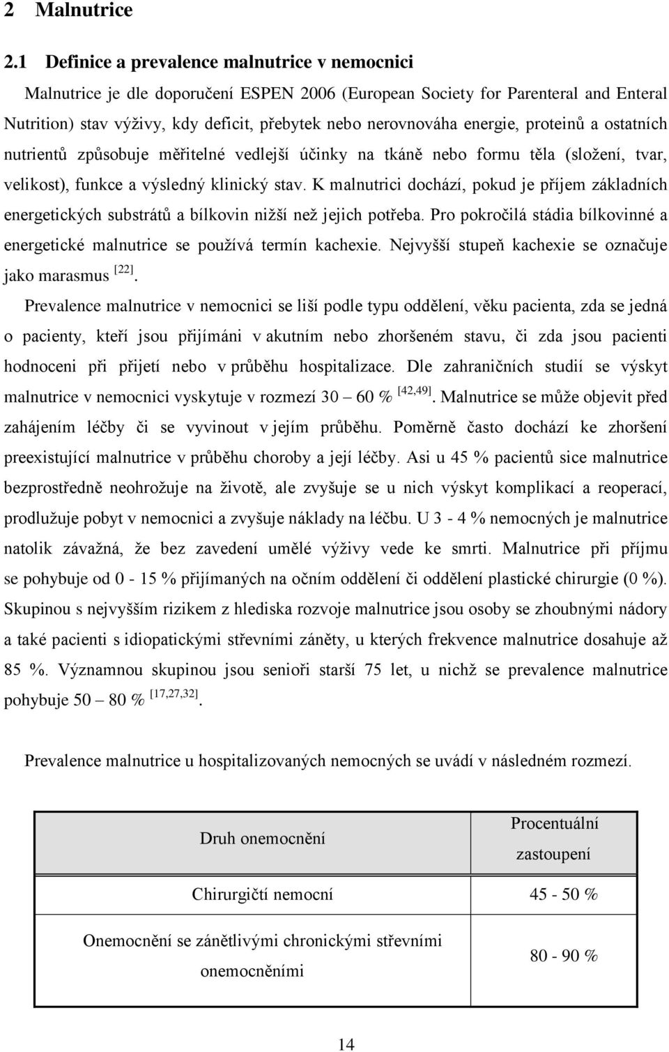 energie, proteinů a ostatních nutrientů způsobuje měřitelné vedlejší účinky na tkáně nebo formu těla (složení, tvar, velikost), funkce a výsledný klinický stav.