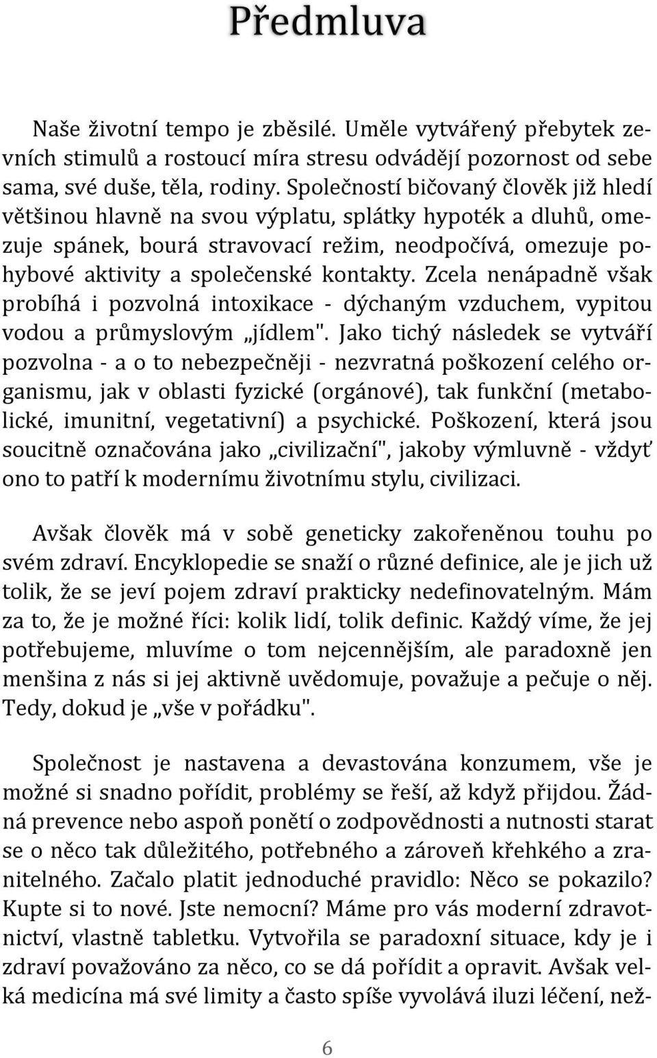 Zcela nenápadně však probíhá i pozvolná intoxikace - dýchaným vzduchem, vypitou vodou a průmyslovým jídlem".