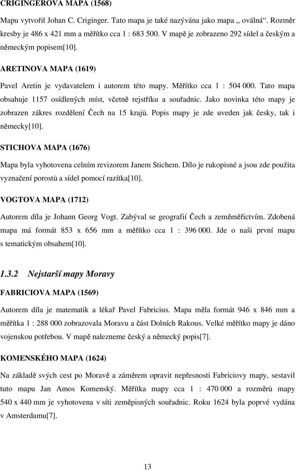 Tato mapa obsahuje 1157 osídlených míst, včetně rejstříku a souřadnic. Jako novinka této mapy je zobrazen zákres rozdělení Čech na 15 krajů. Popis mapy je zde uveden jak česky, tak i německy[10].