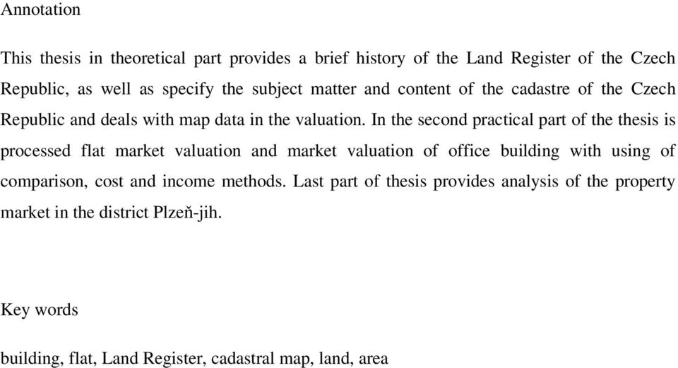 In the second practical part of the thesis is processed flat market valuation and market valuation of office building with using of