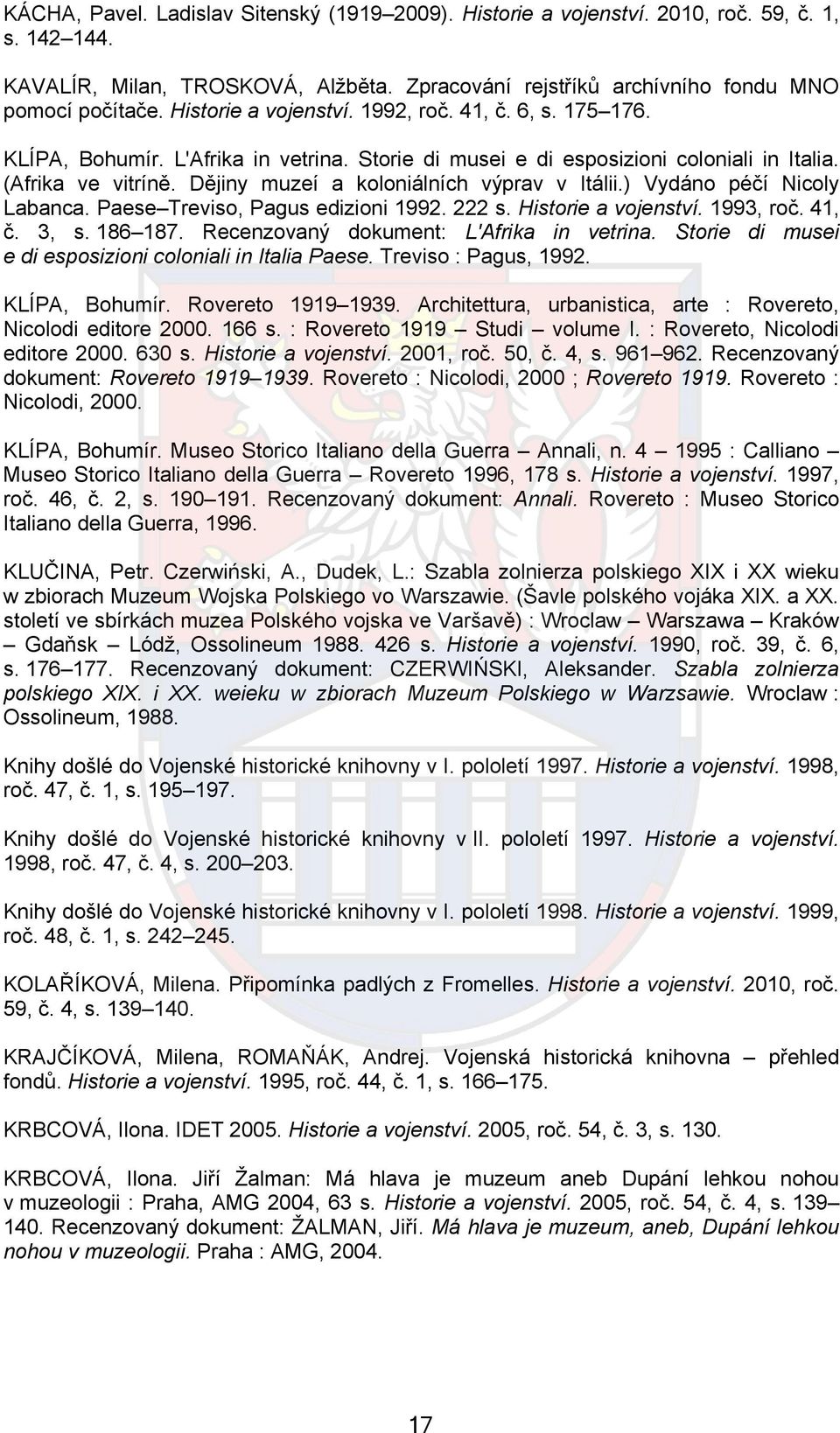 Dějiny muzeí a koloniálních výprav v Itálii.) Vydáno péčí Nicoly Labanca. Paese Treviso, Pagus edizioni 1992. 222 s. Historie a vojenství. 1993, roč. 41, č. 3, s. 186 187.