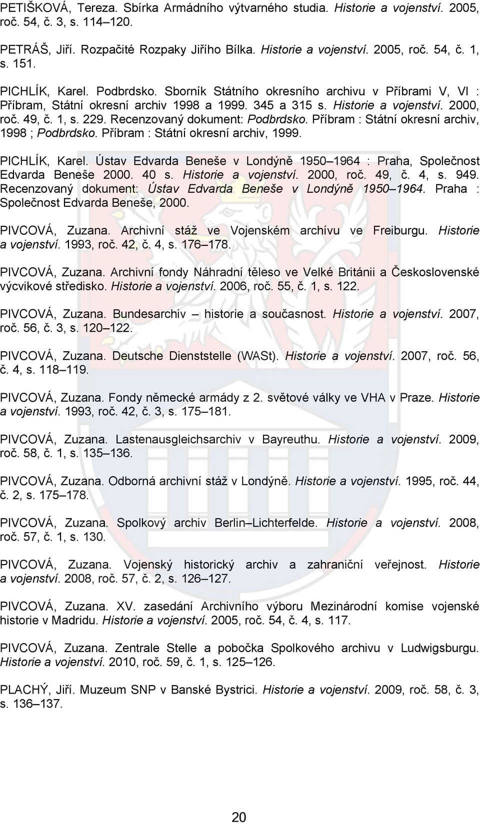 Recenzovaný dokument: Podbrdsko. Příbram : Státní okresní archiv, 1998 ; Podbrdsko. Příbram : Státní okresní archiv, 1999. PICHLÍK, Karel.