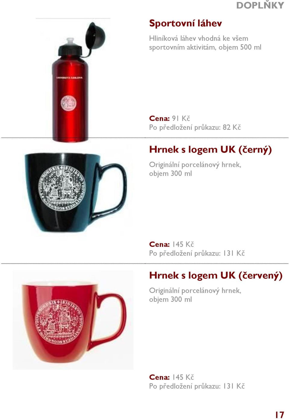 hrnek, objem 300 ml Cena: 145 Kč Po předložení průkazu: 131 Kč Hrnek s logem UK (červený)