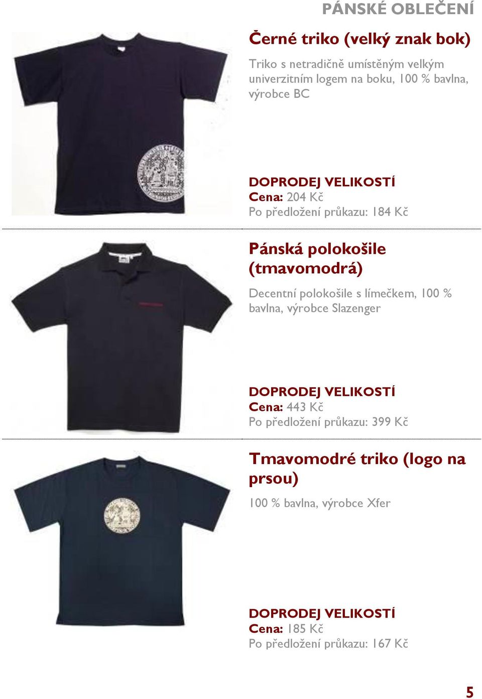 Decentní polokošile s límečkem, 100 % bavlna, výrobce Slazenger Cena: 443 Kč Po předložení průkazu: 399