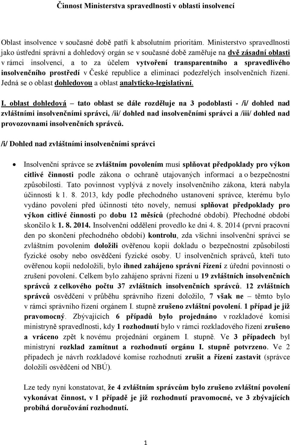 insolvenčního prostředí v České republice a eliminací podezřelých insolvenčních řízení. Jedná se o oblast dohledovou a oblast analyticko-legislativní. I.